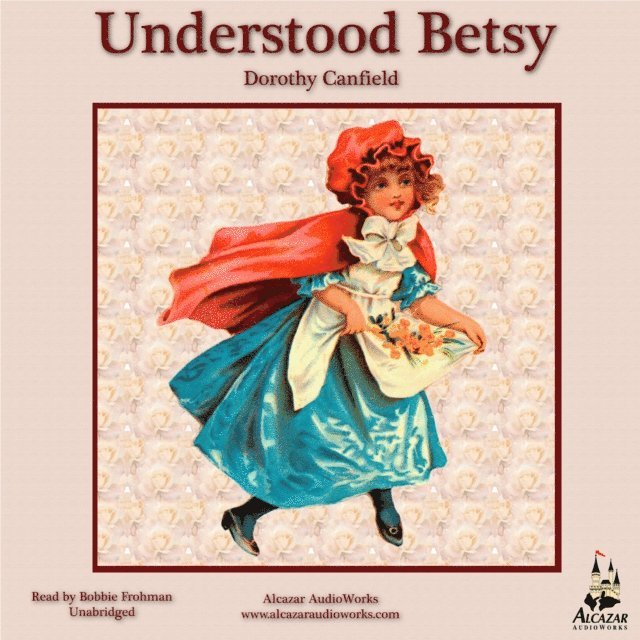 Dorothy Canfield Fisher - Understood Betsy, Ljudbok