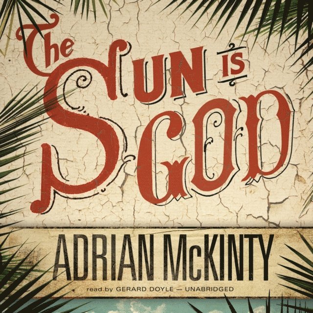 Adrian McKinty - Sun Is God, Ljudbok