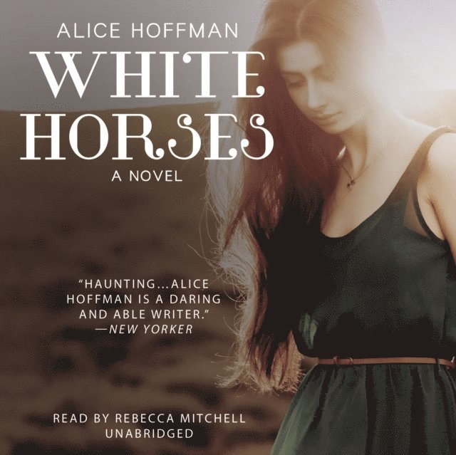 Alice Hoffman - White Horses, Ljudbok
