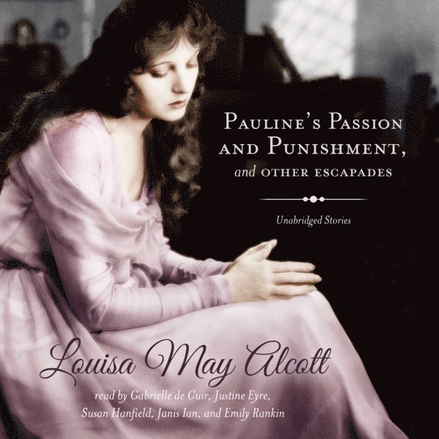 Louisa May Alcott - Pauline's Passion and Punishment, and Other Escapades, Ljudbok