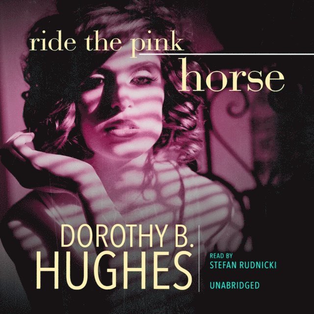 Dorothy B. Hughes - Ride the Pink Horse, Ljudbok