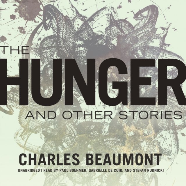 Charles Beaumont - Hunger, and Other Stories, Ljudbok