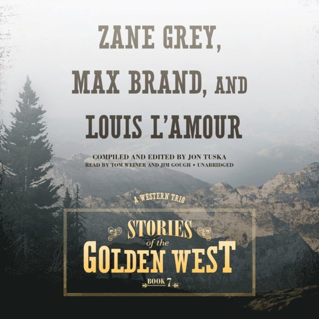 Jim Gough, Max Brand, Jon Tuska, Zane Grey - Stories of the Golden West, Book 7, Ljudbok