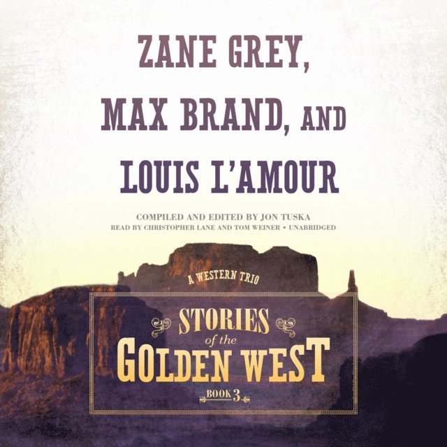 Tom Weiner, Max Brand, Jon Tuska, Zane Grey - Stories of the Golden West, Book 3, Ljudbok