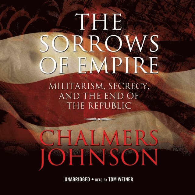 Chalmers Johnson - Sorrows of Empire, Ljudbok