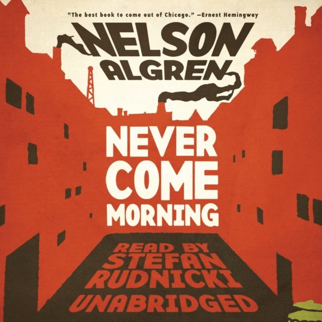 Nelson Algren - Never Come Morning, Ljudbok