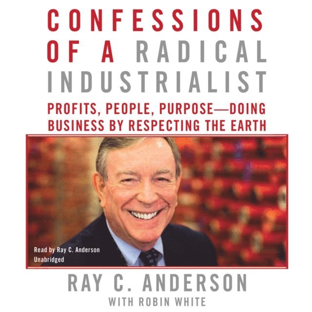 Ray C. Anderson - Confessions of a Radical Industrialist, Ljudbok