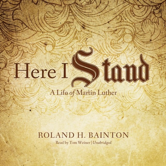 Roland H. Bainton - Here I Stand, Ljudbok