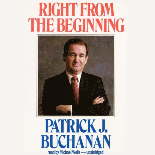 Patrick J. Buchanan - Right from the Beginning, Ljudbok