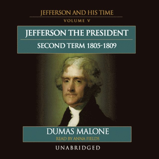 Dumas Malone - Jefferson the President: Second Term, 1805-1809, Ljudbok