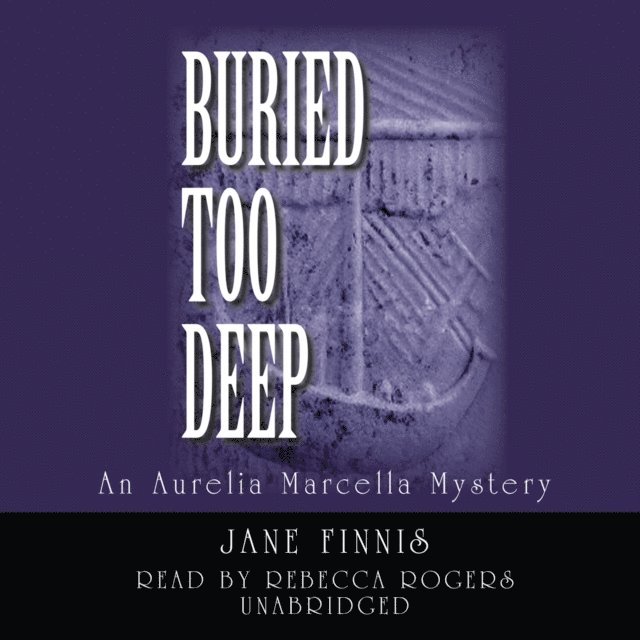 Jane Finnis - Buried Too Deep, Ljudbok