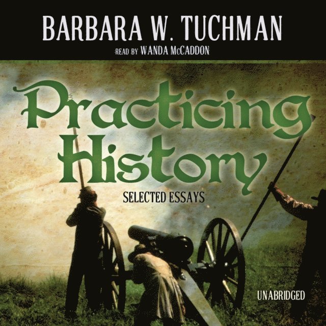 Barbara W. Tuchman - Practicing History, Ljudbok