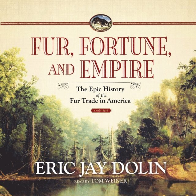 Eric Jay Dolin - Fur, Fortune, and Empire, Ljudbok