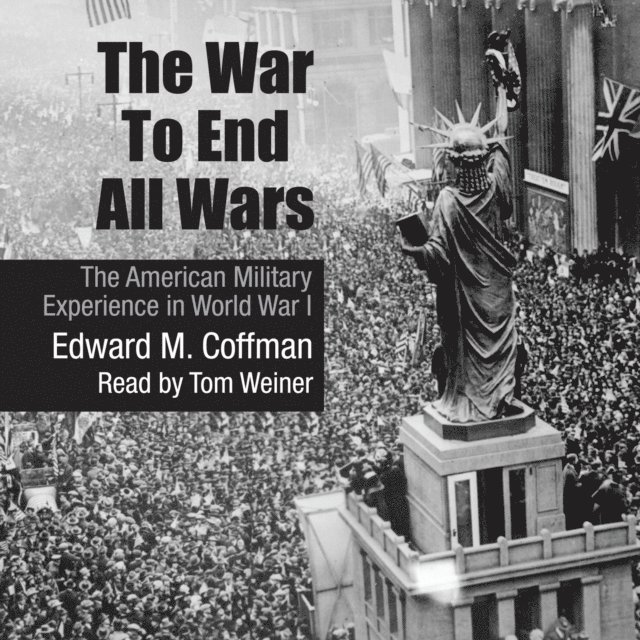 Edward M. Coffman - War to End All Wars, Ljudbok. Tillgänglighet: Lägg i varukorg