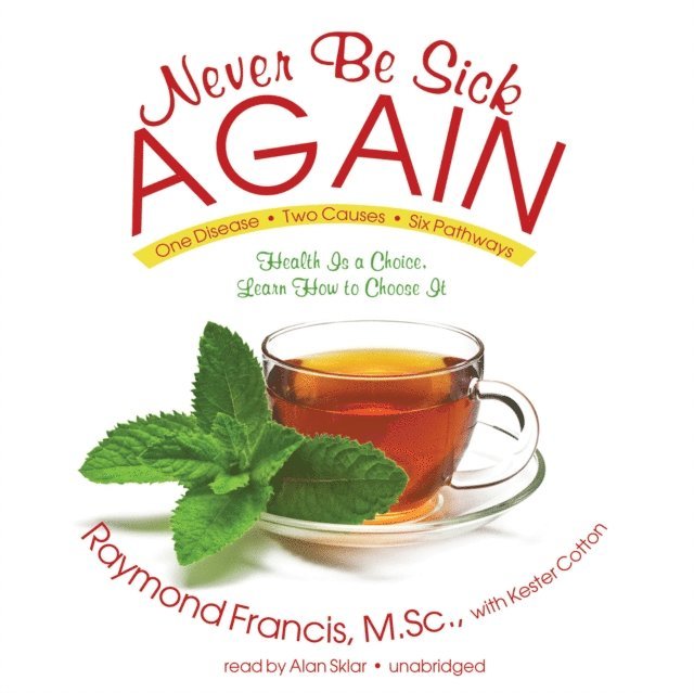 Raymond Francis MSc - Never Be Sick Again, Ljudbok