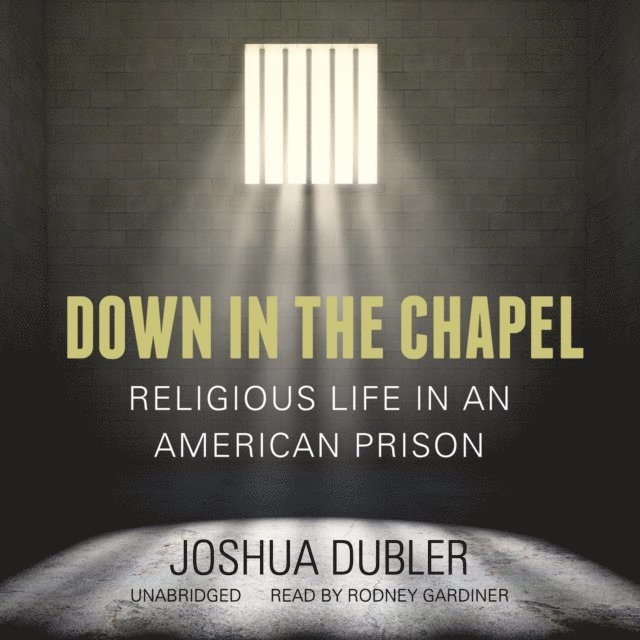 Joshua Dubler - Down in the Chapel, Ljudbok