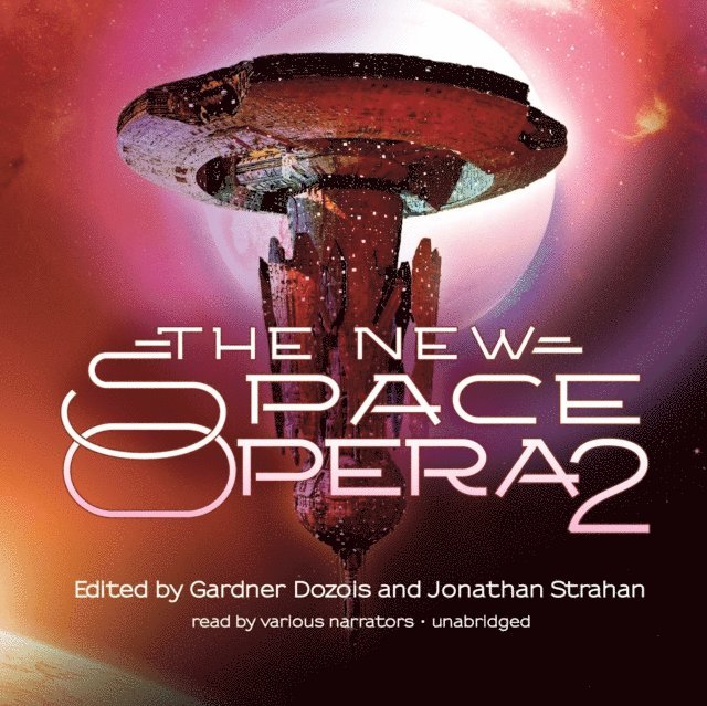 various narrators, Gardner Dozois, Robert Charles Wilson, Jonathan Strahan - New Space Opera 2, Ljudbok