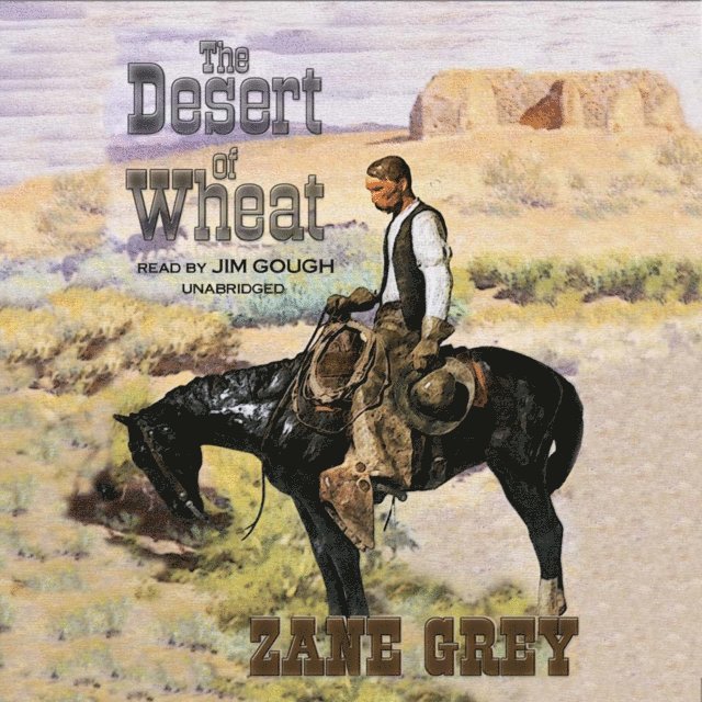Zane Grey - Desert of Wheat, Ljudbok