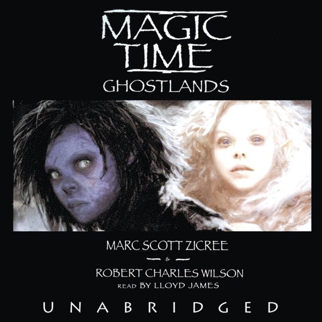 Robert Charles Wilson, Marc Scott Zicree - Magic Time: Ghostlands, Ljudbok