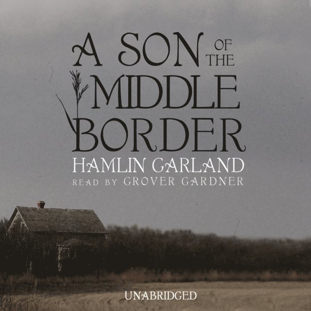 Hamlin Garland - Son of the Middle Border, Ljudbok