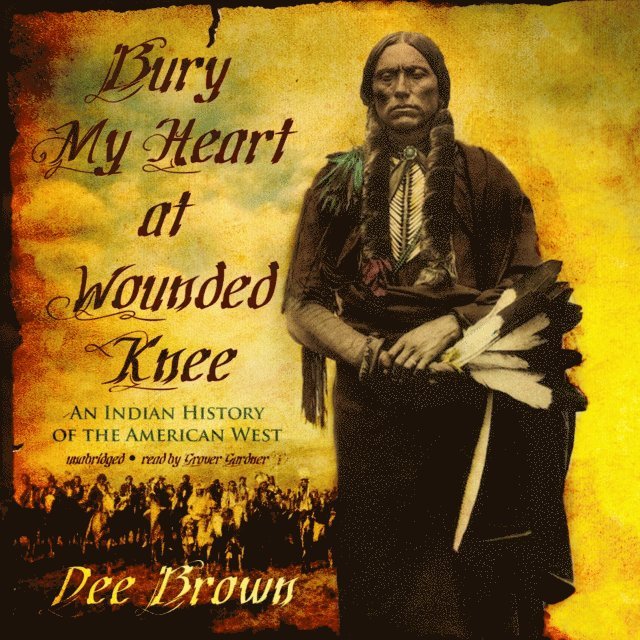 Dee Brown - Bury My Heart at Wounded Knee, Ljudbok