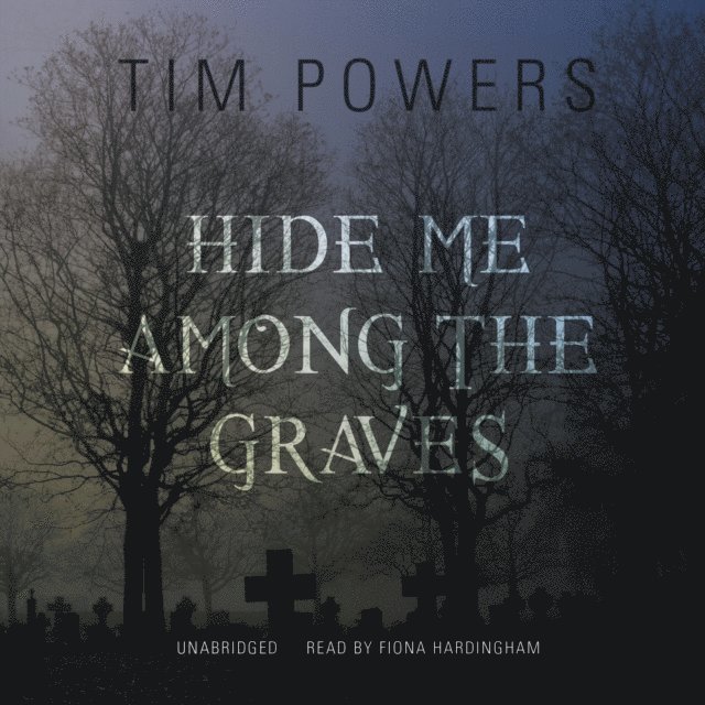Tim Powers - Hide Me among the Graves, Ljudbok