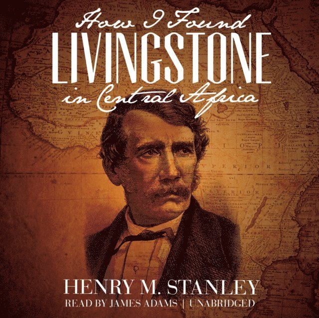 Henry M. Stanley - How I Found Livingstone in Central Africa, Ljudbok
