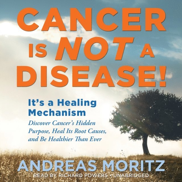 Andreas Moritz - Cancer Is Not a Disease!, Ljudbok
