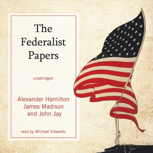 James Madison, John Jay, Alexander Hamilton - Federalist Papers, Ljudbok