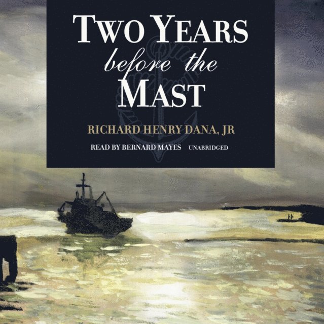 Richard Henry Dana Jr. - Two Years before the Mast, Ljudbok
