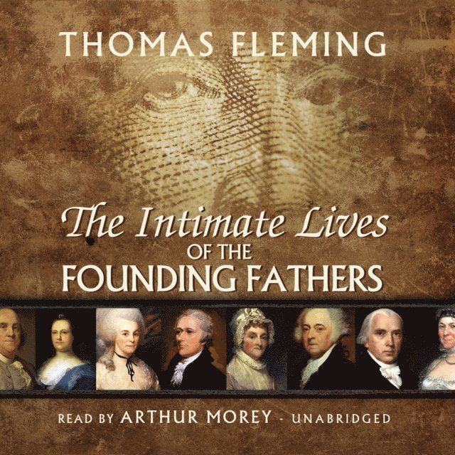 Thomas Fleming - Intimate Lives of the Founding Fathers, Ljudbok