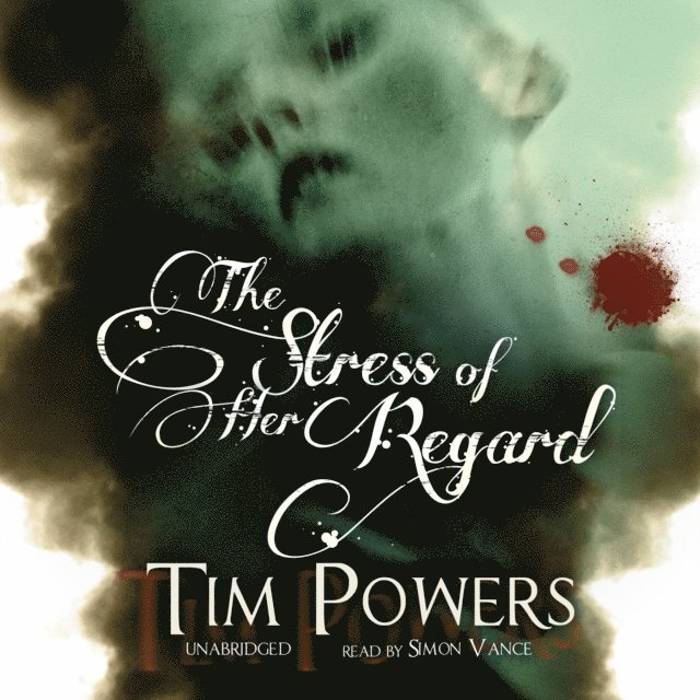 Tim Powers - Stress of Her Regard, Ljudbok