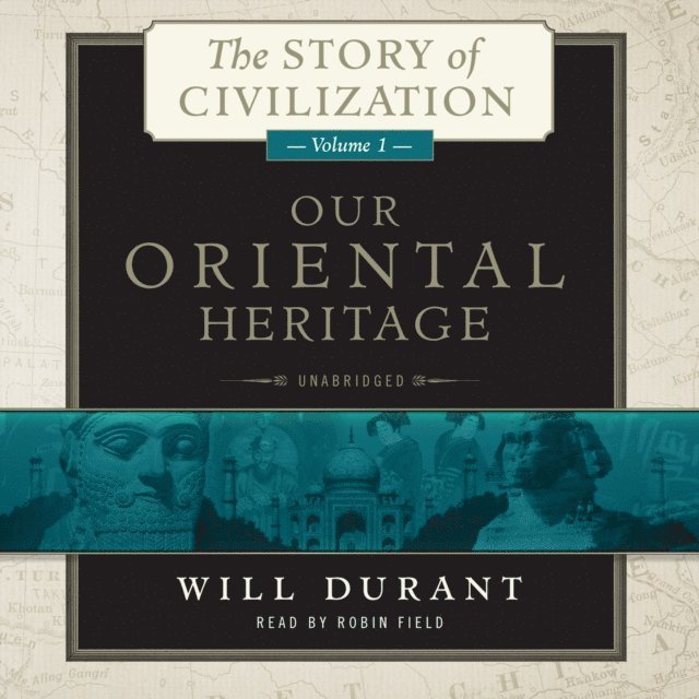 Will Durant - Our Oriental Heritage, Ljudbok