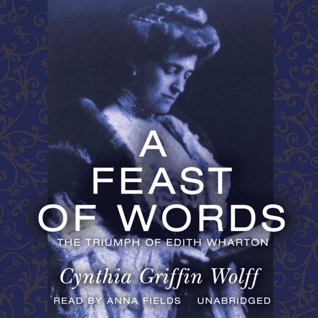 Cynthia Griffin Wolff - Feast of Words, Ljudbok