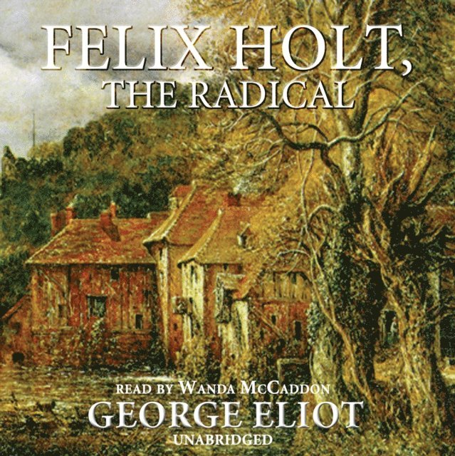 George Eliot - Felix Holt, the Radical, Ljudbok