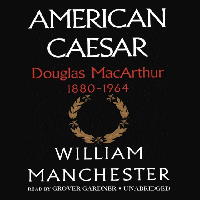 William Manchester - American Caesar, Ljudbok