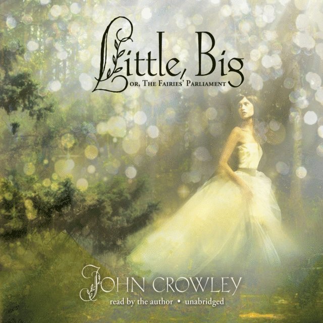 John Crowley - Little, Big, Ljudbok
