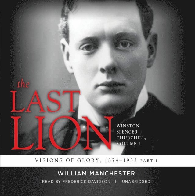 William Manchester - Last Lion: Winston Spencer Churchill, Vol. 1, Ljudbok