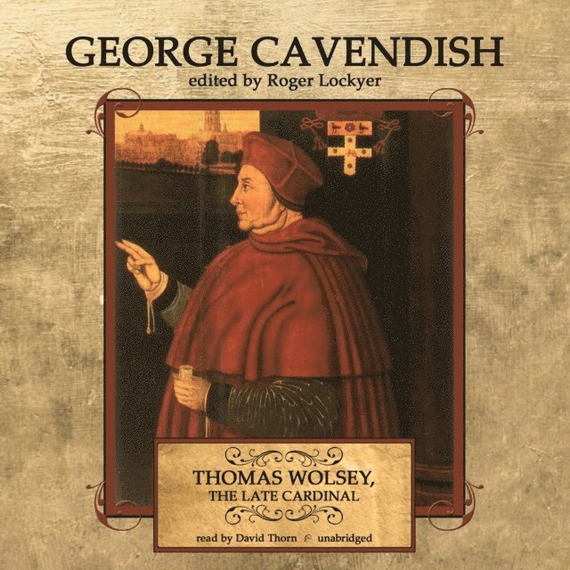 George Cavendish, Roger Lockyer - Thomas Wolsey, the Late Cardinal, Ljudbok