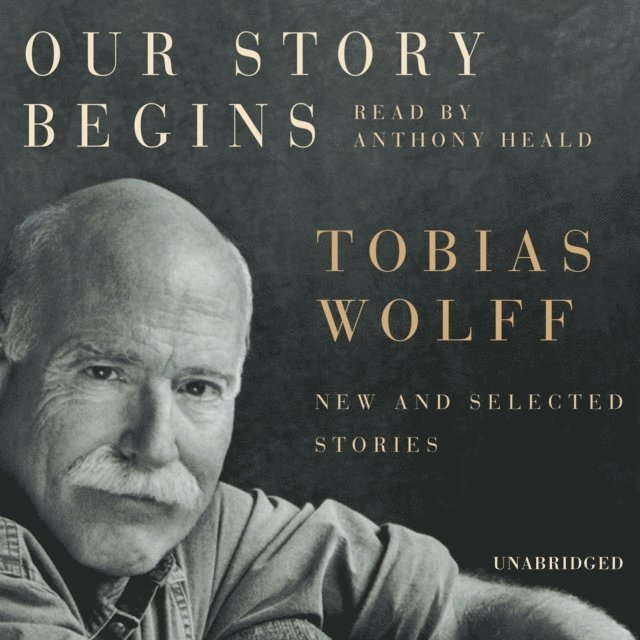 Tobias Wolff - Our Story Begins, Ljudbok