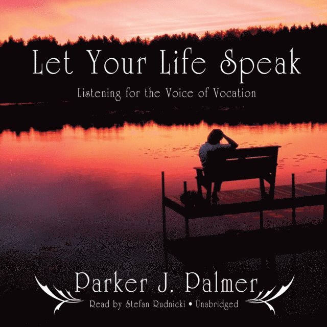 Parker J. Palmer - Let Your Life Speak, Ljudbok