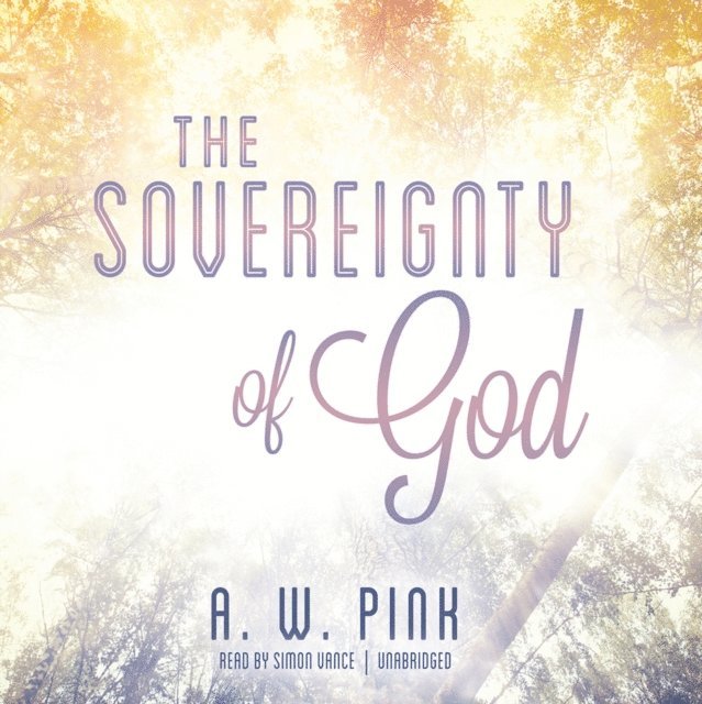 Arthur W. Pink - Sovereignty of God, Ljudbok