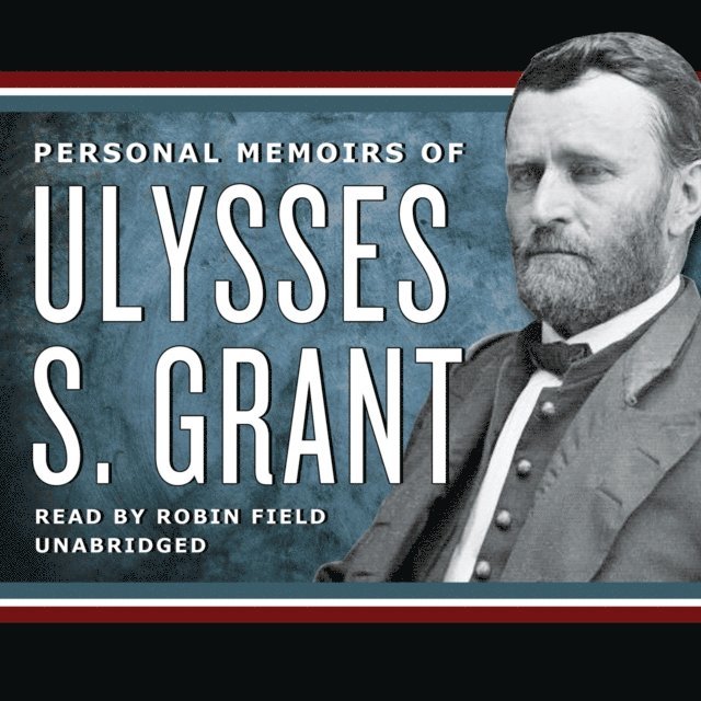 Ulysses S. Grant - Personal Memoirs of Ulysses S. Grant, Ljudbok