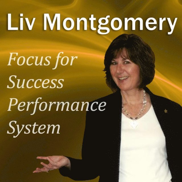 Liv Montgomery - Focus for Success Performance System, Ljudbok