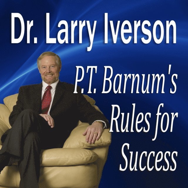 Dr. Larry Iverson - P. T. Barnum's Rules for Success, Ljudbok