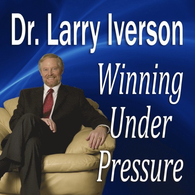 Dr. Larry Iverson - Winning Under Pressure, Ljudbok