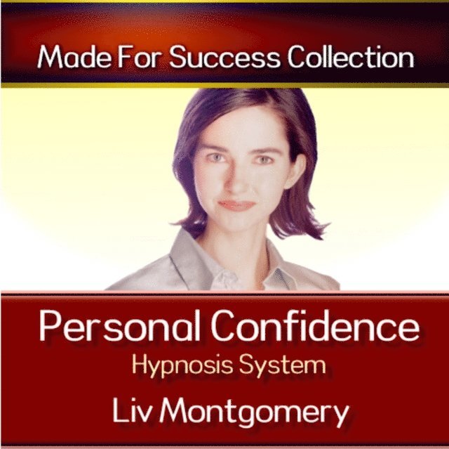 Liv Montgomery - Personal Confidence Hypnosis System, Ljudbok