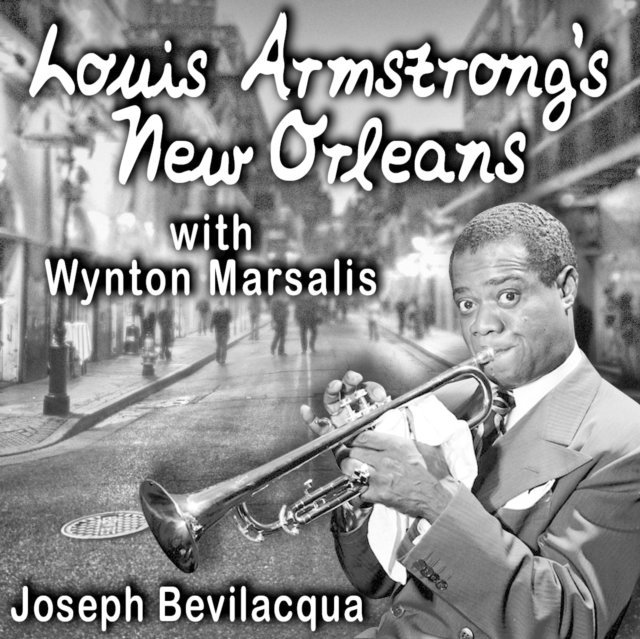 Joe Bevilacqua - Louis Armstrong's New Orleans, with Wynton Marsalis, Ljudbok