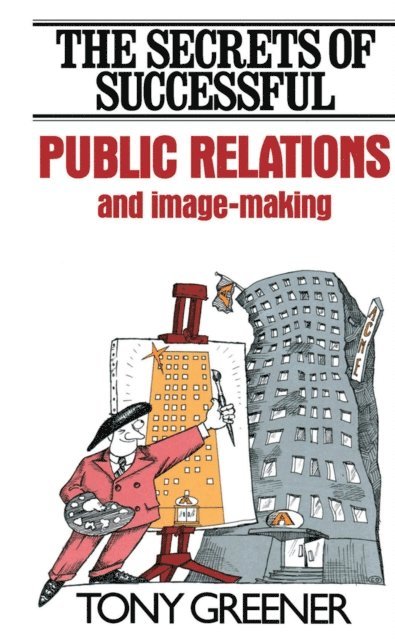 Tony Greener - Secrets of Successful Public Relations and Image-Making, E-bok