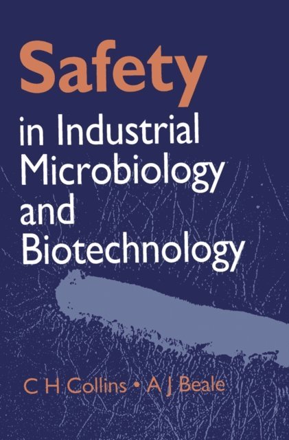 A. J. Beale, C. H. Collins - Safety in Industrial Microbiology and Biotechnology, E-bok